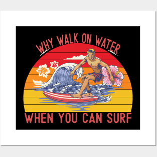 Why walk on water when you can surf Posters and Art